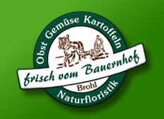 Brohl's Hofladen - Obst, Gemüse, Kartoffeln und Naturfloristik frisch vom Bauernhof